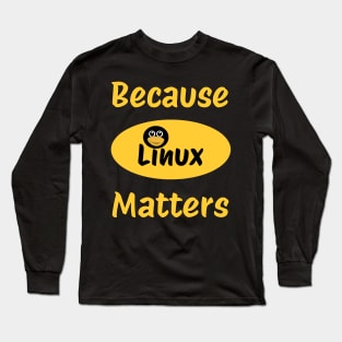 Because Linux Matter Long Sleeve T-Shirt